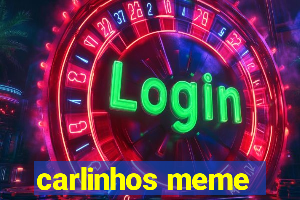 carlinhos meme